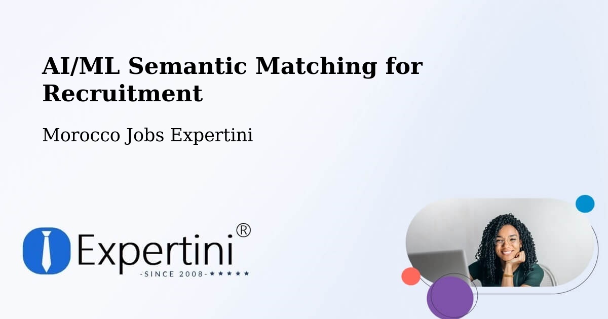 AI/ML Semantic Matching for Recruitment - Morocco Jobs Expertini